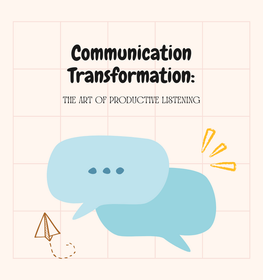 Communication Transformation: The Art of Productive Listening by Alice Langholt, Ph.D.